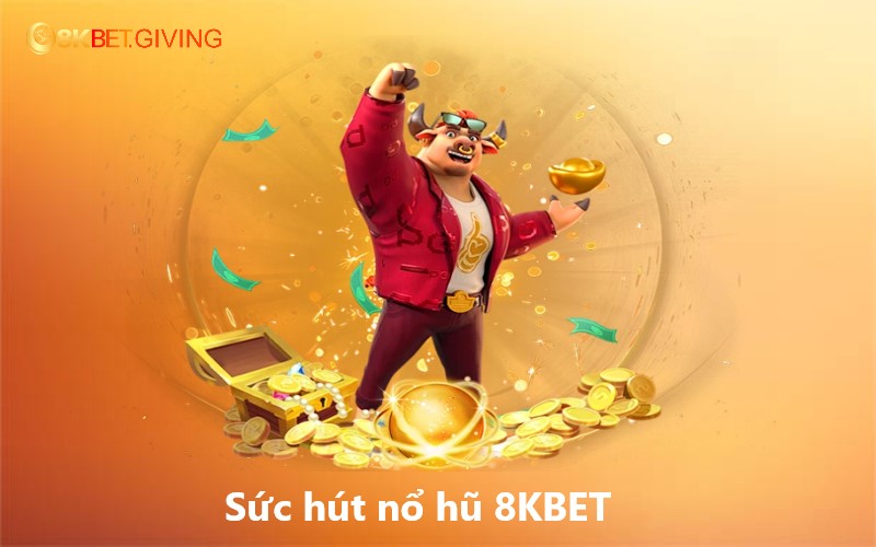 Sức hút nổ hũ 8KBET