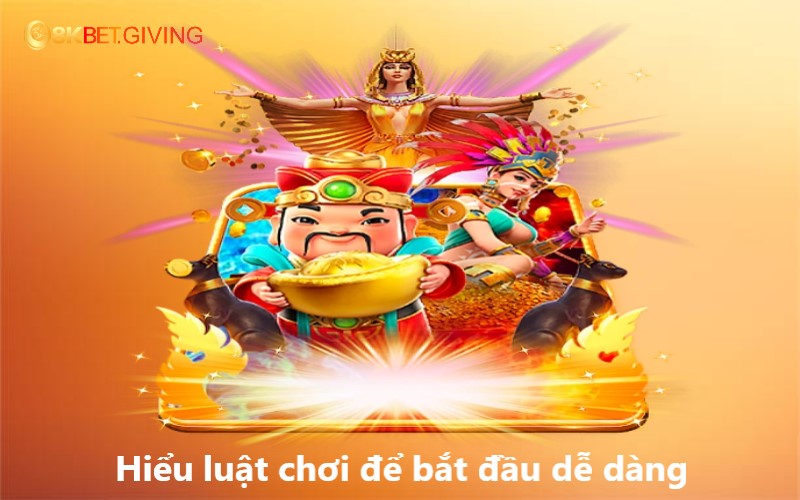 Hiểu luật chơi để bắt đầu dễ dàng, hiệu quả